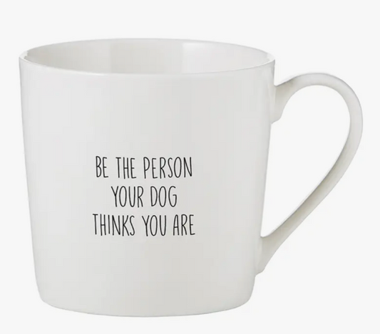 Cafe Mug - Be The Person Your Dog Thinks You Are
